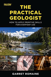 The Practical Geologist: How to Apply Primitive Skills For Everyday Use